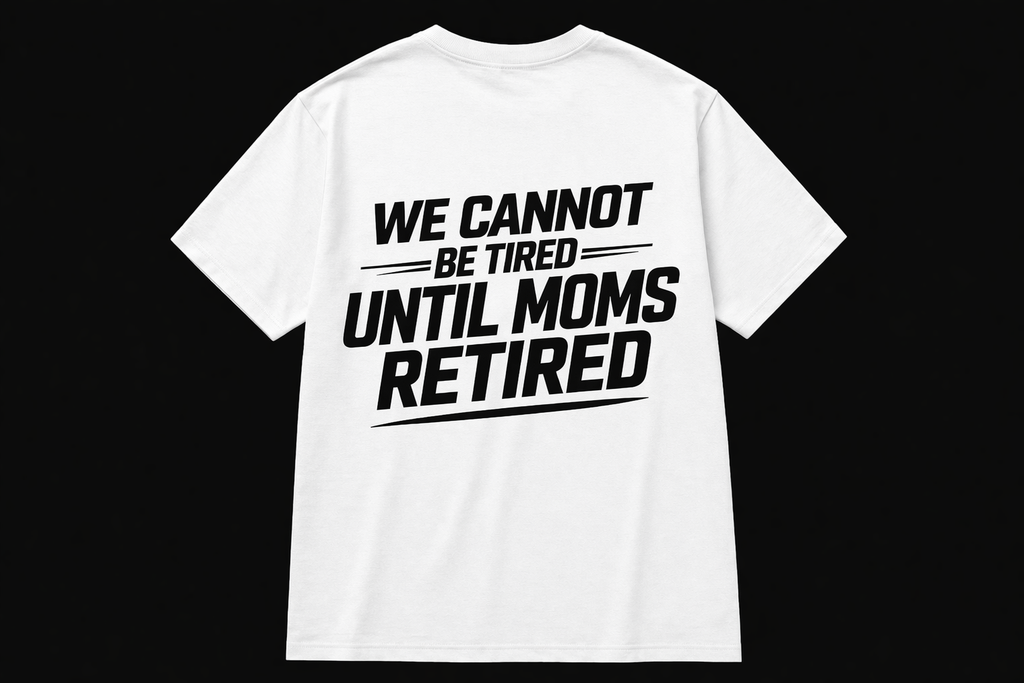 Trust the Process "We Cannot Be Tired Until Moms Retired" T‑Shirt
