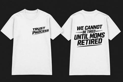 Trust the Process "We Cannot Be Tired Until Moms Retired" T‑Shirt